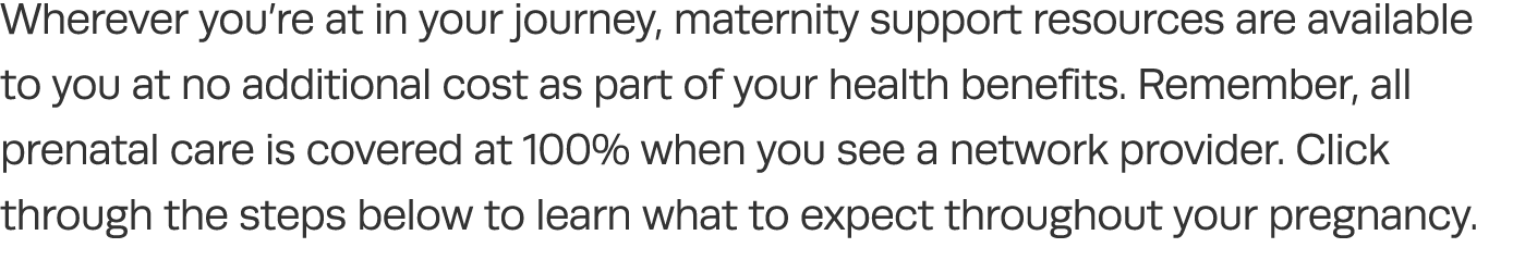 Wherever you re at in your journey, maternity support resources are available to you at no additional cost as part of   