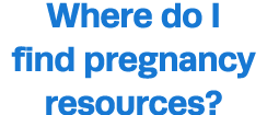 Where do I find pregnancy resources 
